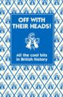 Off With Their Heads! : All the Cool Bits in British History - eBook