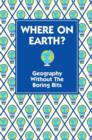 Where On Earth? : Geography Without the Boring Bits - eBook