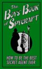 The Boys' Book of Spycraft : How to be the Best Secret Agent Ever - eBook