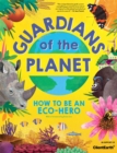 Guardians of the Planet : How to be an Eco-Hero - Book