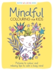 Mindful Colouring for Kids : Pictures to colour and relaxing tips to calm a busy mind - Book