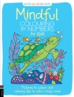 Mindful Colouring by Numbers for Kids : Pictures to colour and relaxing tips to calm a busy mind - Book