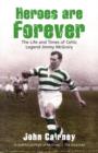 Heroes are Forever : The Life and Times of Celtic Legend Jimmy McGrory - eBook