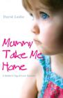 Mummy, Take Me Home : A Mother's Tug-of-Love Torment - eBook