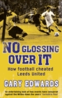 No Glossing Over It : How Football Cheated Leeds United - eBook