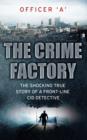 The Crime Factory : The Shocking True Story of a Front-Line CID Detective - eBook