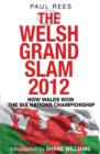 The Welsh Grand Slam 2012 : How Wales Won the Six Nations Championship - eBook