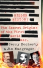 Hidden History : a compelling and captivating study of the causes of WW1 that turns everything you think you know on its head - Book