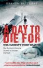A Day to Die For : 1996: Everest's Worst Disaster - One Survivor's Personal Journey to Uncover the Truth - Book