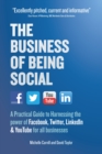 The Business of Being Social : A Practical Guide to Harnessing the power of Facebook, Twitter, LinkedIn & YouTube for all businesses - eBook
