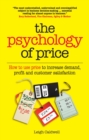 The Psychology of Price : How to use price to increase demand, profit and customer satisfaction - eBook