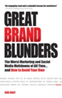 Great Brand Blunders : The Worst Marketing and Social Media Meltdowns of All Time...and How to Avoid Your Own - eBook