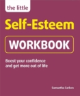 The Little Self-Esteem Workbook : Boost your confidence and get more out of life - Book
