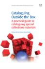 Cataloguing Outside the Box : A Practical Guide To Cataloguing Special Collections Materials - eBook