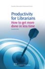 Productivity for Librarians : How To Get More Done In Less Time - eBook
