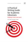 A Practical Writing Guide for Academic Librarians : Keeping It Short And Sweet - eBook