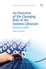 An Overview of the Changing Role of the Systems Librarian : Systemic Shifts - eBook