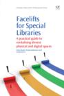 Facelifts for Special Libraries : A Practical Guide To Revitalizing Diverse Physical And Digital Spaces - eBook