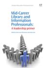 Mid-Career Library and Information Professionals : A Leadership Primer - eBook