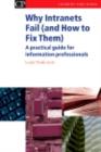 Why Intranets Fail (and How to Fix them) : A Practical Guide for Information Professionals - eBook