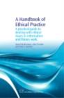 A Handbook of Ethical Practice : A Practical Guide to Dealing with Ethical Issues in information and Library Work - eBook