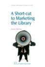 A Short-Cut to Marketing the Library - eBook