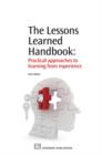 The Lessons Learned Handbook : Practical Approaches To Learning From Experience - eBook