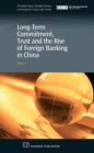 Long-Term Commitment, Trust and the Rise of Foreign Banking in China - eBook