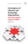 Convergence of Libraries and Technology Organizations : New Information Support Models - eBook