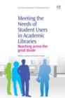 Meeting The Needs Of Student Users In Academic Libraries : Reaching Across The Great Divide - eBook