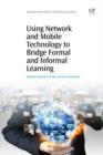 Using Network And Mobile Technology To Bridge Formal And Informal Learning - eBook