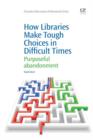 How Libraries Make Tough Choices In Difficult Times : Purposeful Abandonment - eBook
