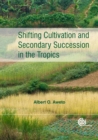 Shifting Cultivation and Secondary Succession in the Tropics - Book