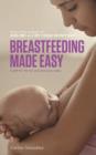 Breastfeeding Made Easy : A Gift for Life for You and Your Baby - eBook