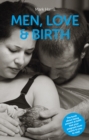 Men, Love & Birth : The book about being present at birth that your pregnant lover wants you to read - Book