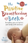 The Positive Breastfeeding Book : Everything you need to feed your baby with confidence - Book
