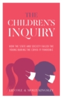 The Children's Inquiry : How the state and society failed the young during the Covid-19 pandemic - Book