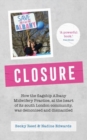 Closure : How the Flagship Albany Midwifery Practice, at the Heart of Its South London Community, Was Demonised and Dismantled - Book