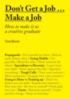 Don't Get a Job...Make a Job : How to make it as a creative graduate - Book