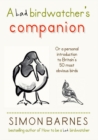 The Bad Birdwatcher's Companion : 50 Intimate Portraits of Britain's Best-Loved Birds - eBook