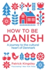 How to be Danish : A Journey to the Cultural Heart of Denmark - Book