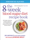 The 8-Week Blood Sugar Diet Recipe Book : 150 simple, delicious recipes to help you lose weight fast and keep your blood sugar levels in check - eBook