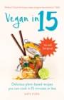 Vegan in 15 : Delicious Plant-Based Recipes You Can Cook in 15 Minutes or Less - Book