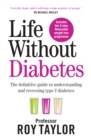 Life Without Diabetes : The definitive guide to understanding and reversing your type 2 diabetes - eBook