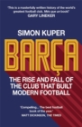 Barca : The rise and fall of the club that built modern football WINNER OF THE FOOTBALL BOOK OF THE YEAR 2022 - Book
