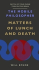 The Mobile Philosopher: Matters of Lunch and Death : Switch off your phone, turn on your brain - eBook
