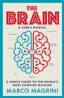 The Brain: A User's Manual : A simple guide to the world's most complex machine - Book