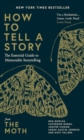 How to Tell a Story : The Essential Guide to Memorable Storytelling from The Moth - eBook