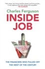 Inside Job : The Financiers Who Pulled Off the Heist of the Century - eBook