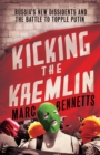 Kicking the Kremlin : Russia’s New Dissidents and the Battle to Topple Putin - eBook